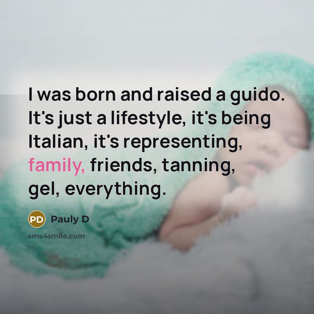 “I was born and raised a guido. It's just a…” quote by Pauly D