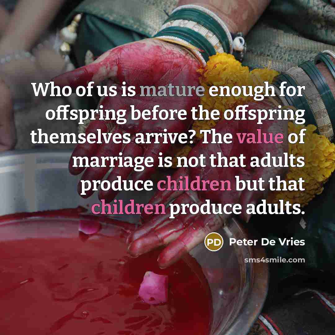 “Who of us is mature enough for offspring before the…” quote by Peter De Vries