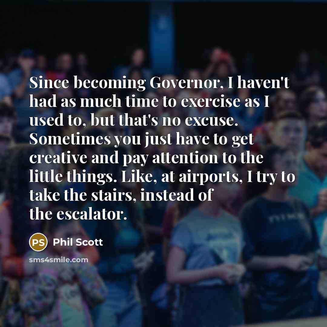 “Since becoming Governor, I haven't had as much time to…” quote by Phil Scott