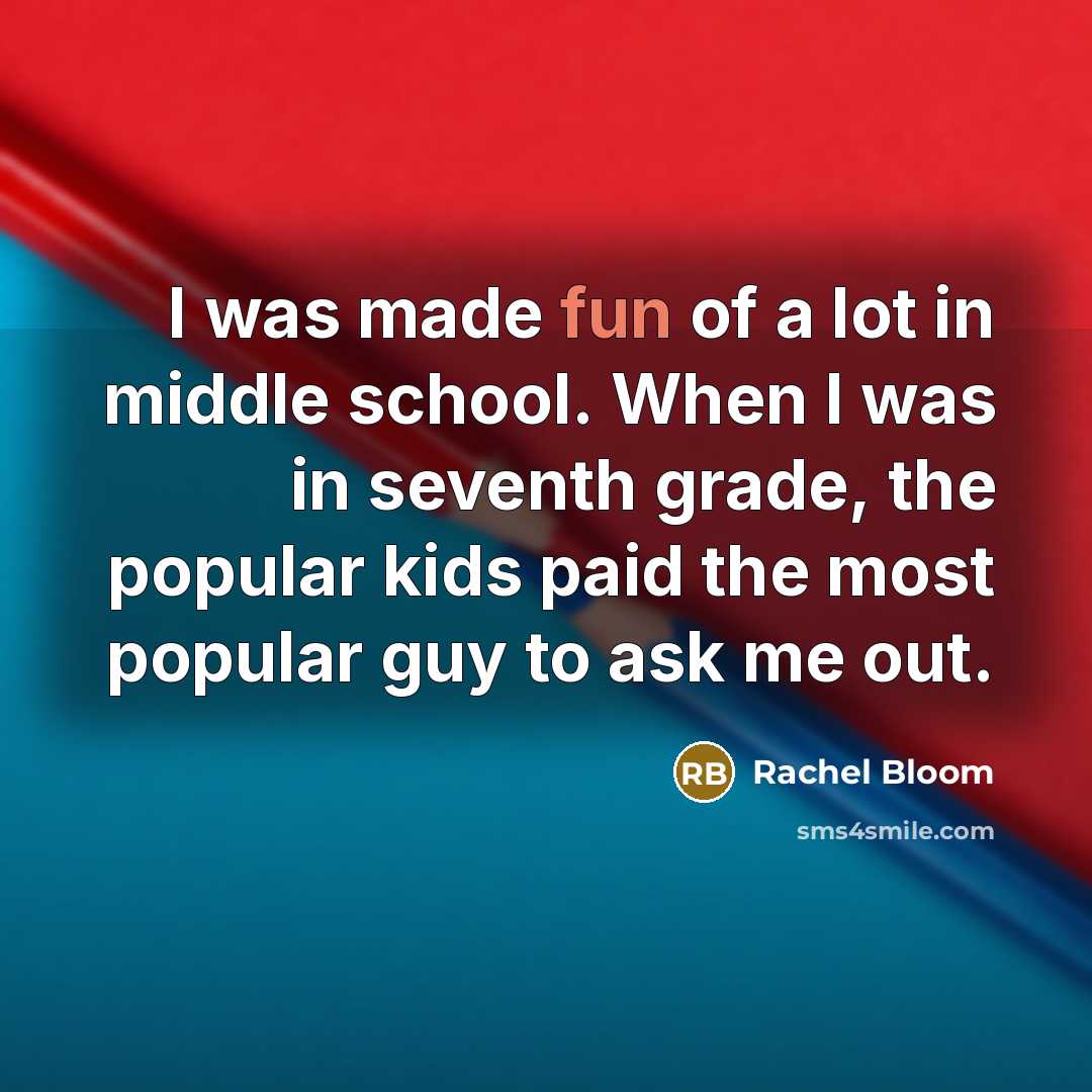 “I was made fun of a lot in middle school.…” quote by Rachel Bloom