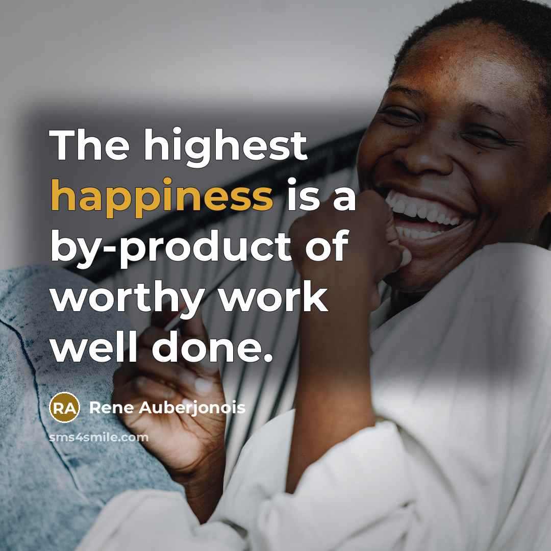 “The highest happiness is a by-product of worthy work well…” quote by Rene Auberjonois