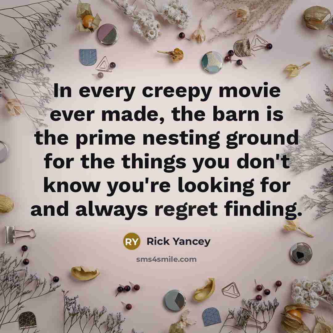 “In every creepy movie ever made, the barn is the…” quote by Rick Yancey
