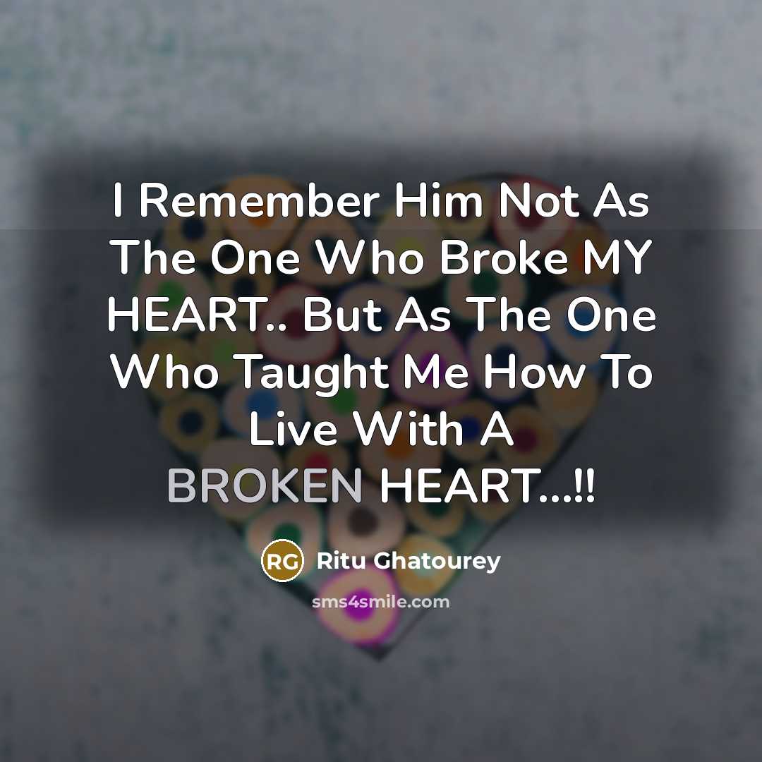 “I Remember Him Not As The One Who Broke MY…” quote by Ritu Ghatourey