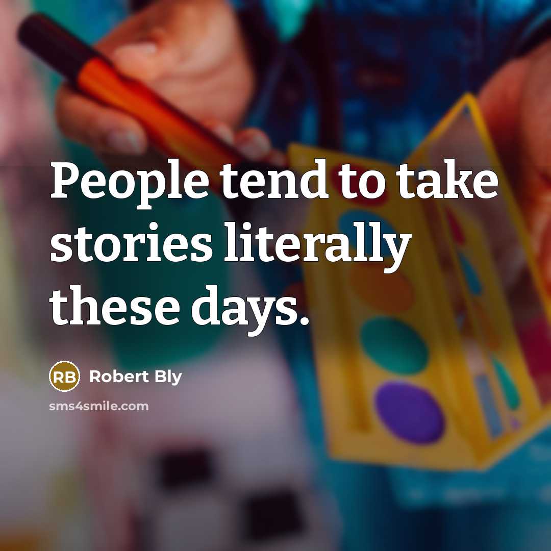 “People tend to take stories literally these days.” quote by Robert Bly