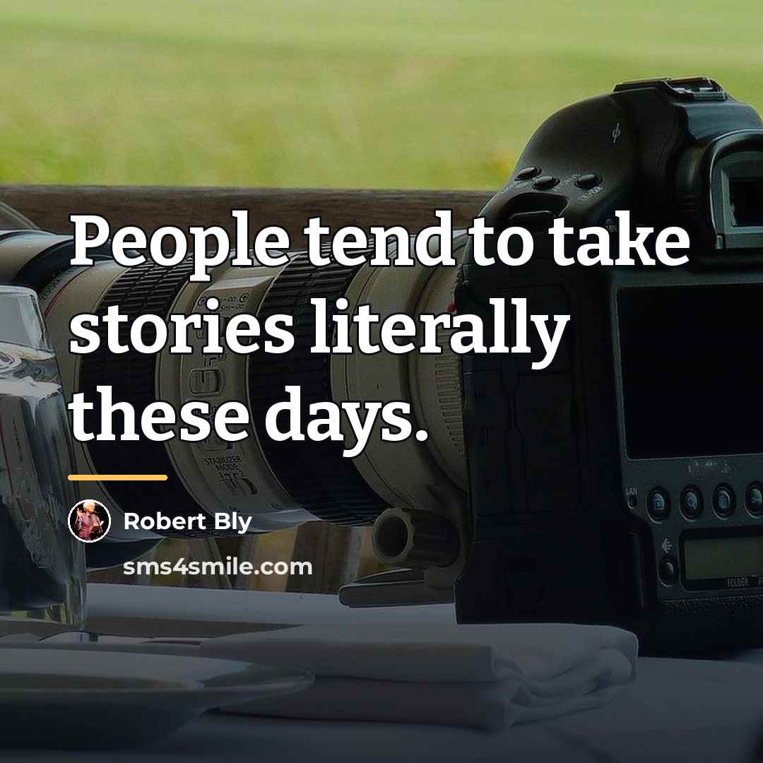 “People tend to take stories literally these days.…” quote by Robert Bly