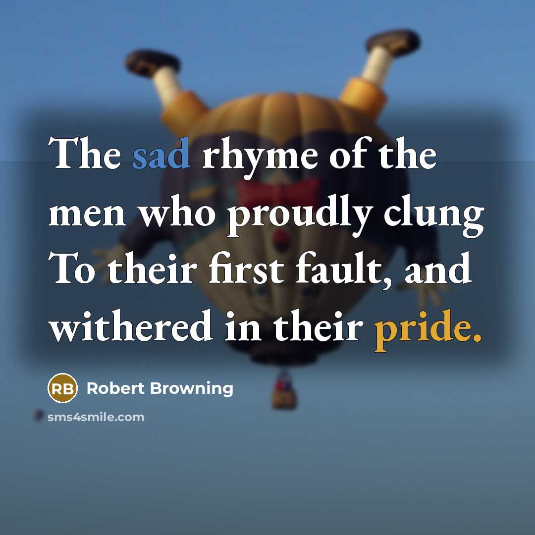 “The sad rhyme of the men who proudly clung To…” quote by Robert Browning