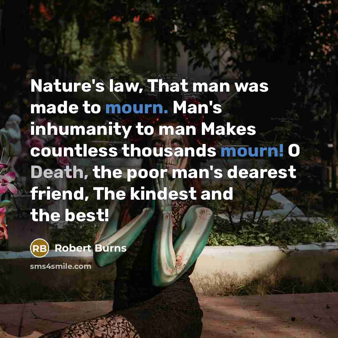 “Nature's law, That man was made to mourn. Man's inhumanity…” quote by Robert Burns