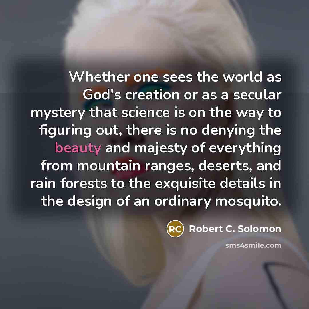 “Whether one sees the world as God's creation or as…” quote by Robert C. Solomon