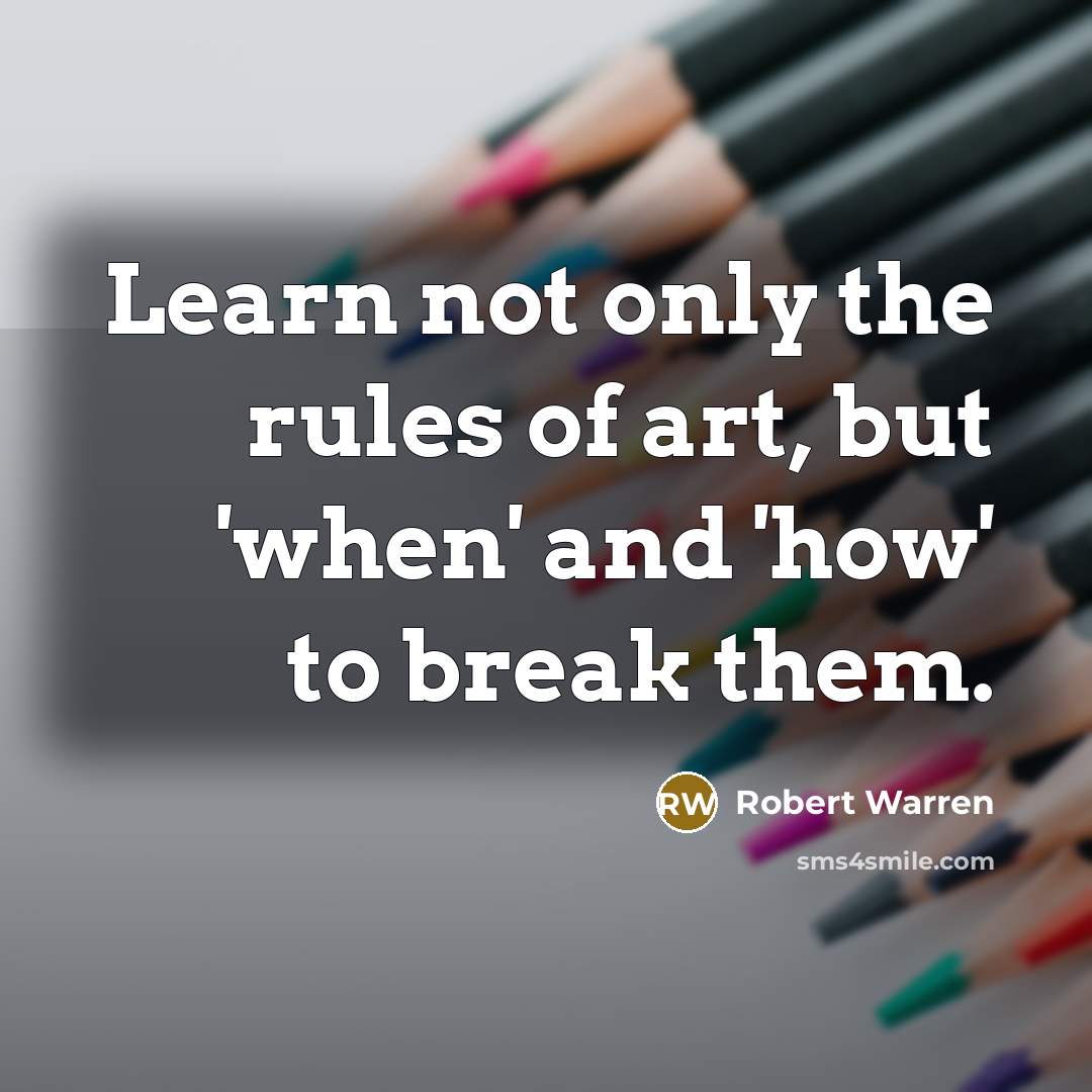 “Learn not only the rules of art, but 'when' and…” quote by Robert Warren