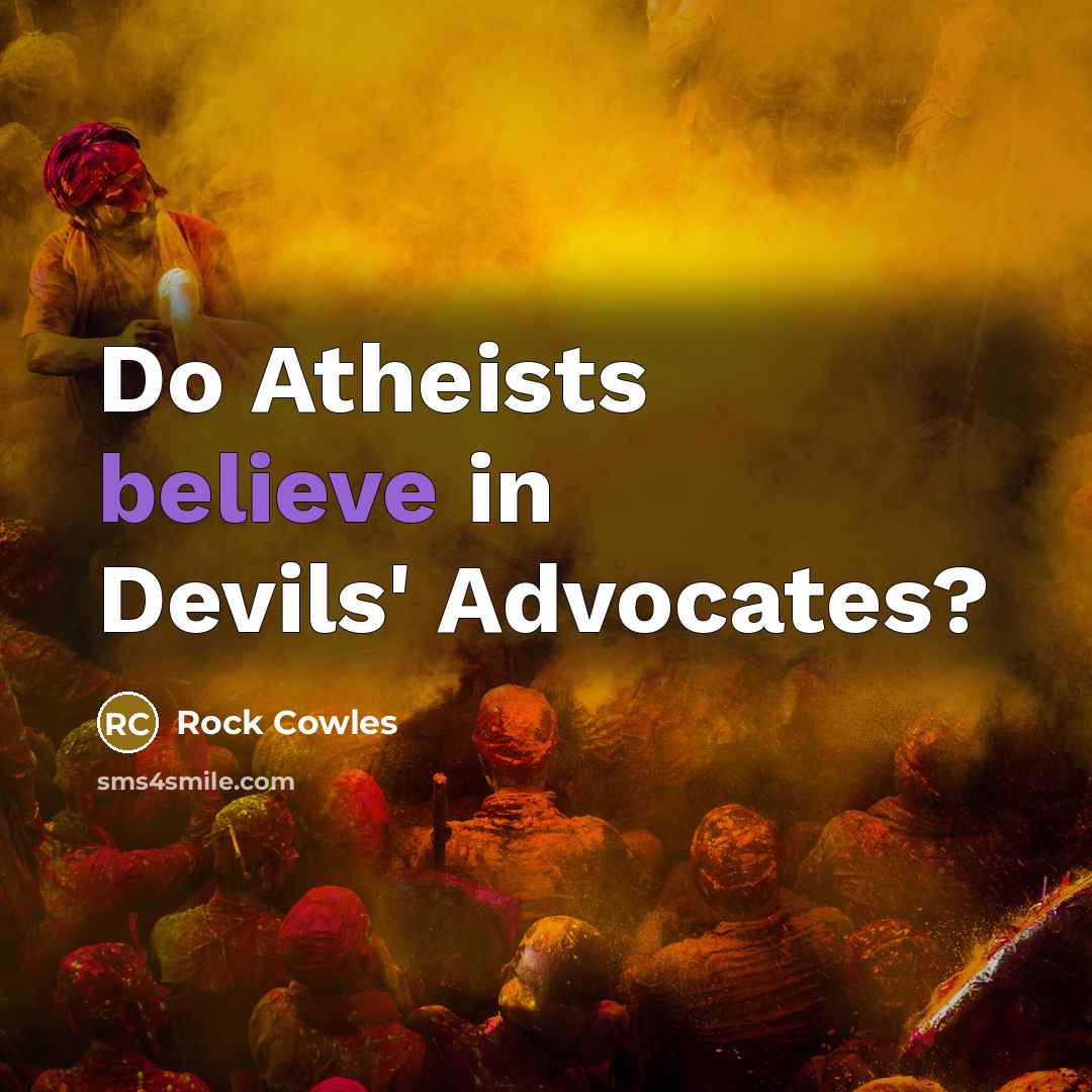 “Do Atheists believe in Devils' Advocates?…” quote by Rock Cowles