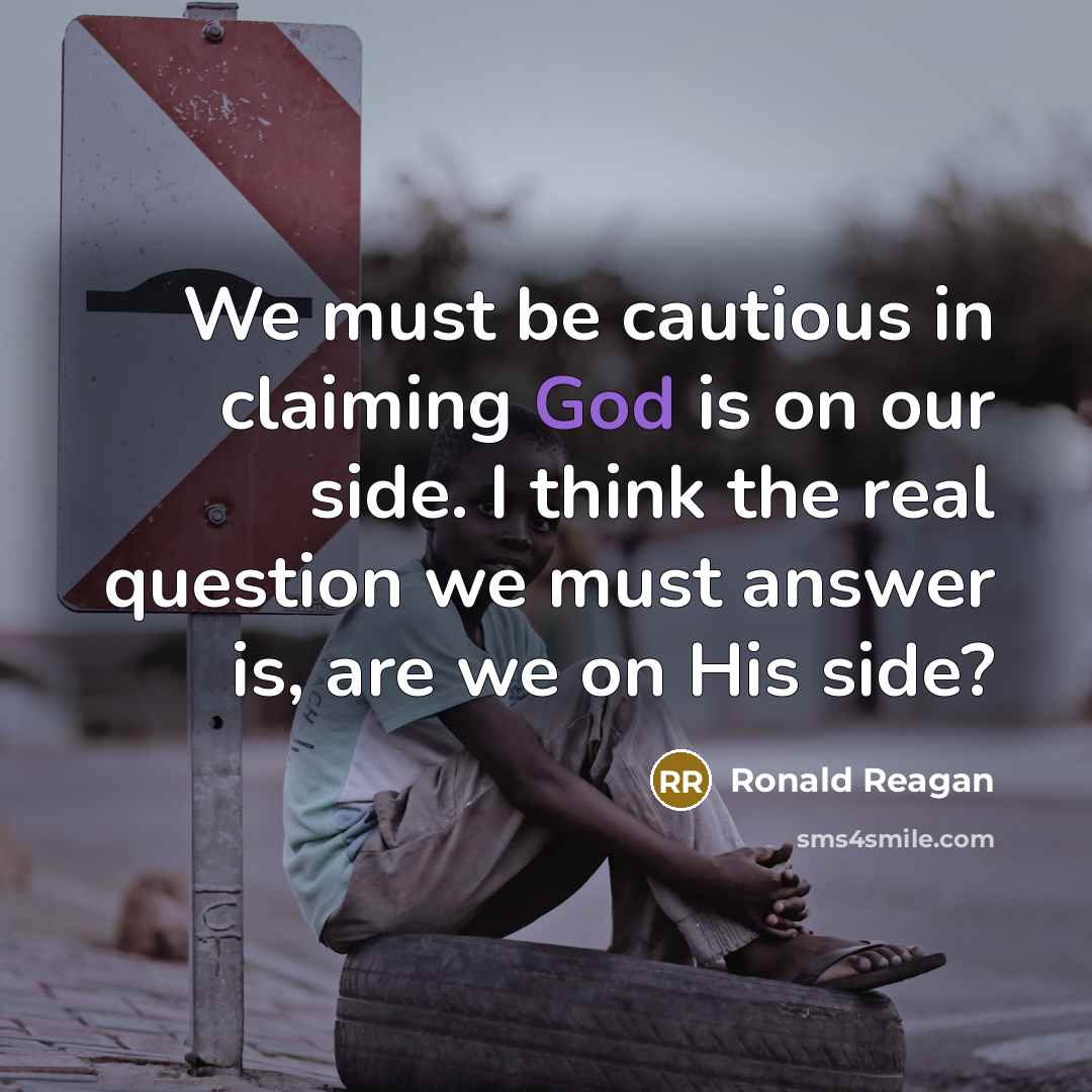 “We must be cautious in claiming God is on our…” quote by Ronald Reagan