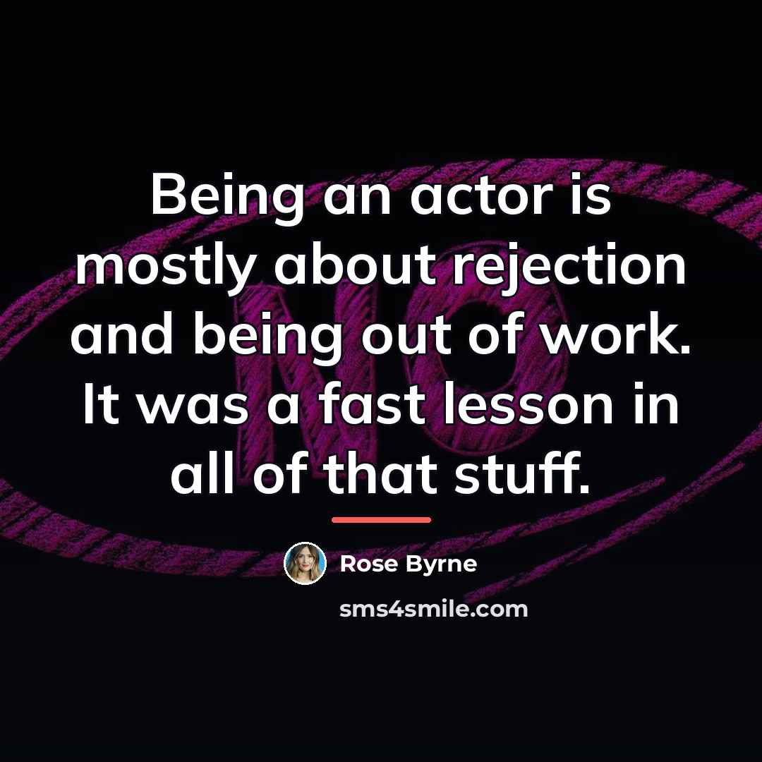 “Being an actor is mostly about rejection and being out…” quote by Rose Byrne