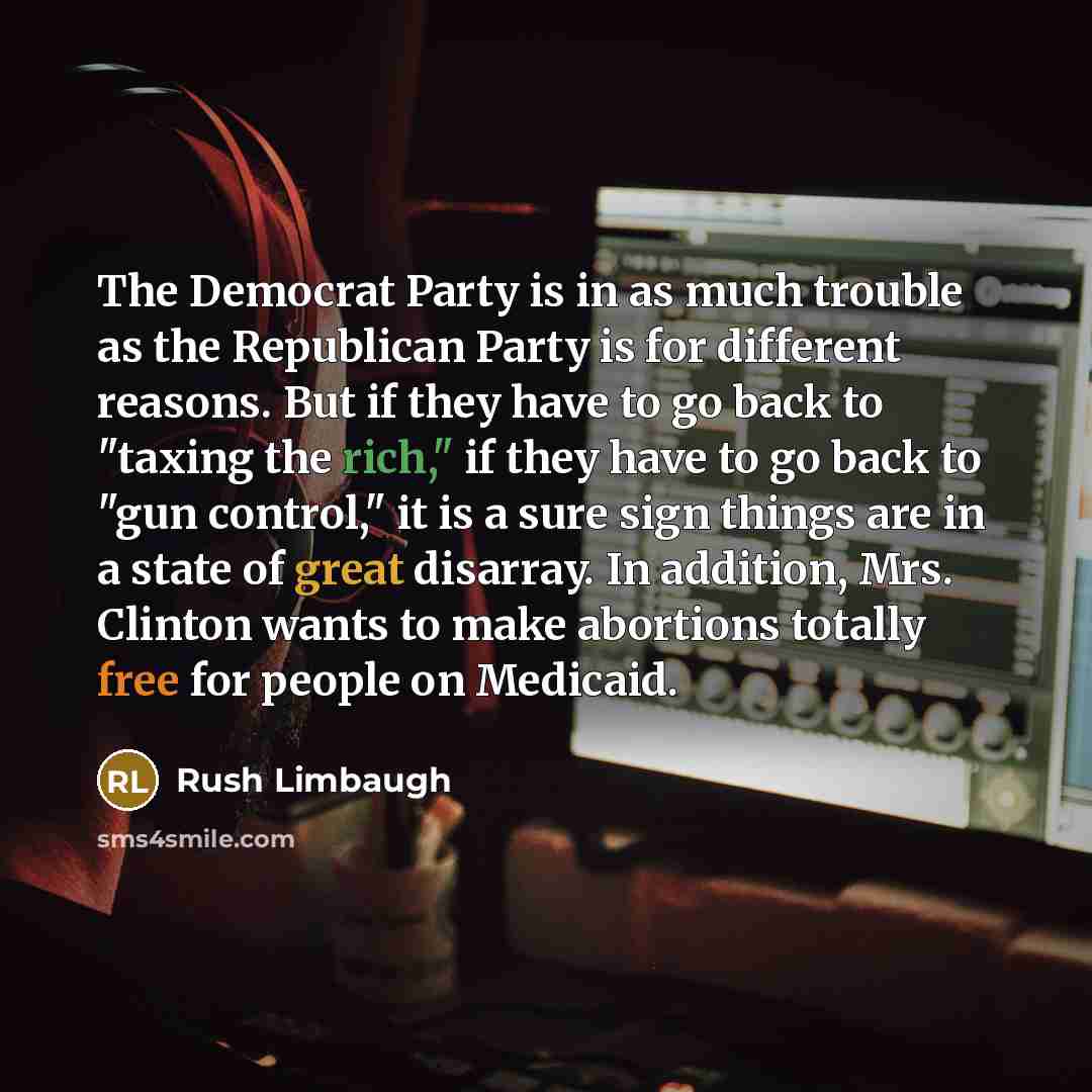 “The Democrat Party is in as much trouble as the…” quote by Rush Limbaugh
