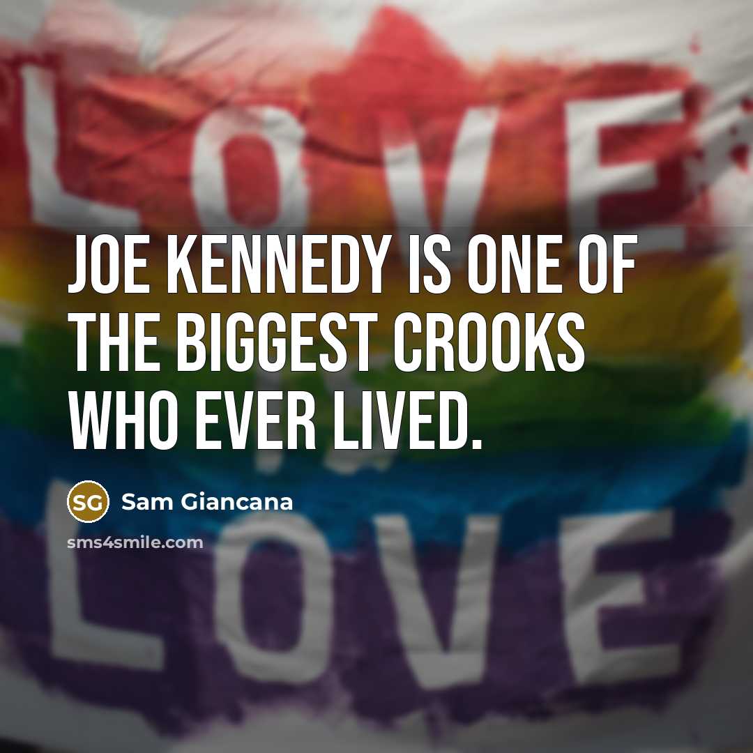 “Joe Kennedy is one of the biggest crooks who ever…” quote by Sam Giancana