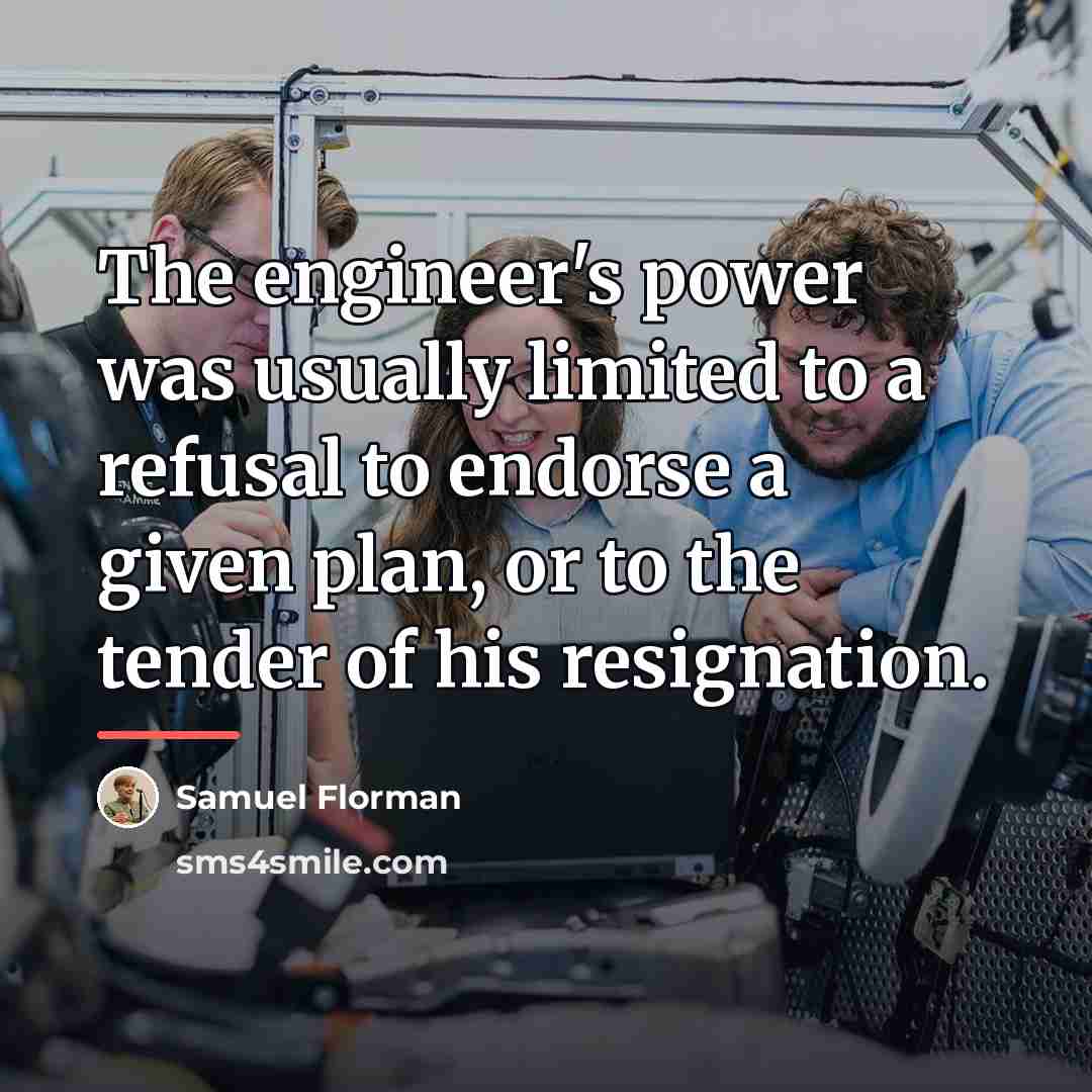 “The engineer's power was usually limited to a refusal to…” quote by Samuel Florman