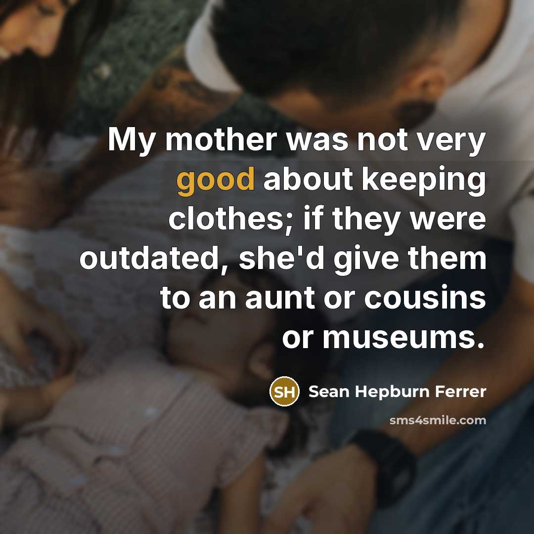 “My mother was not very good about keeping clothes; if…” quote by Sean Hepburn Ferrer