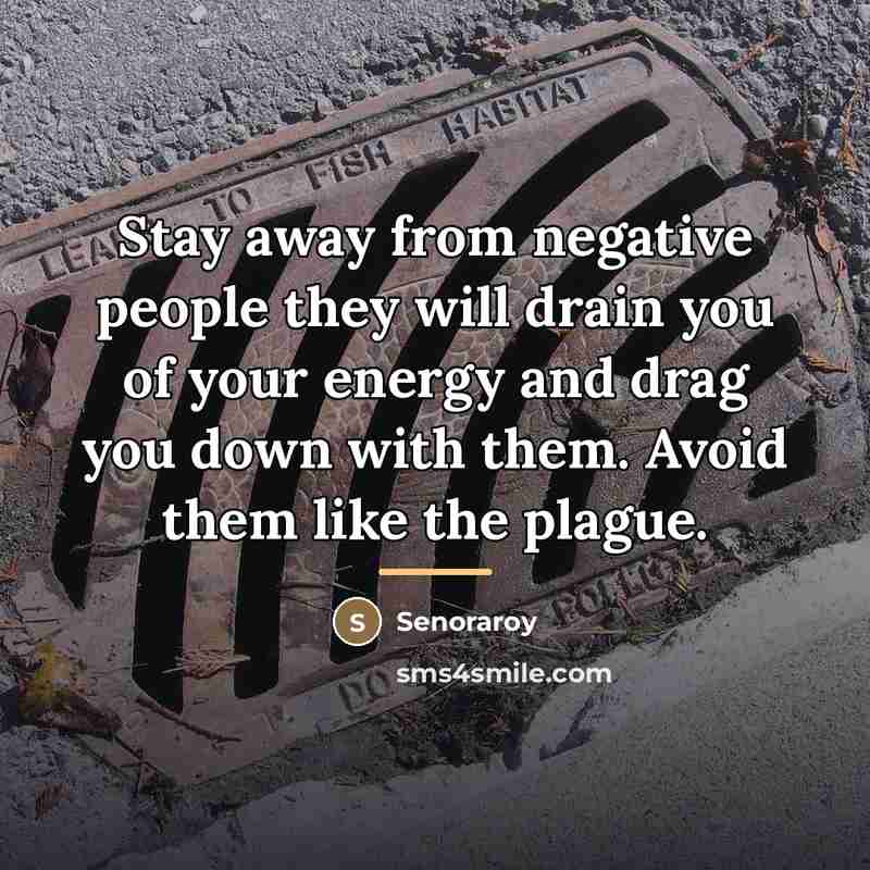 “Stay away from negative people they will drain you of…” quote by Senoraroy