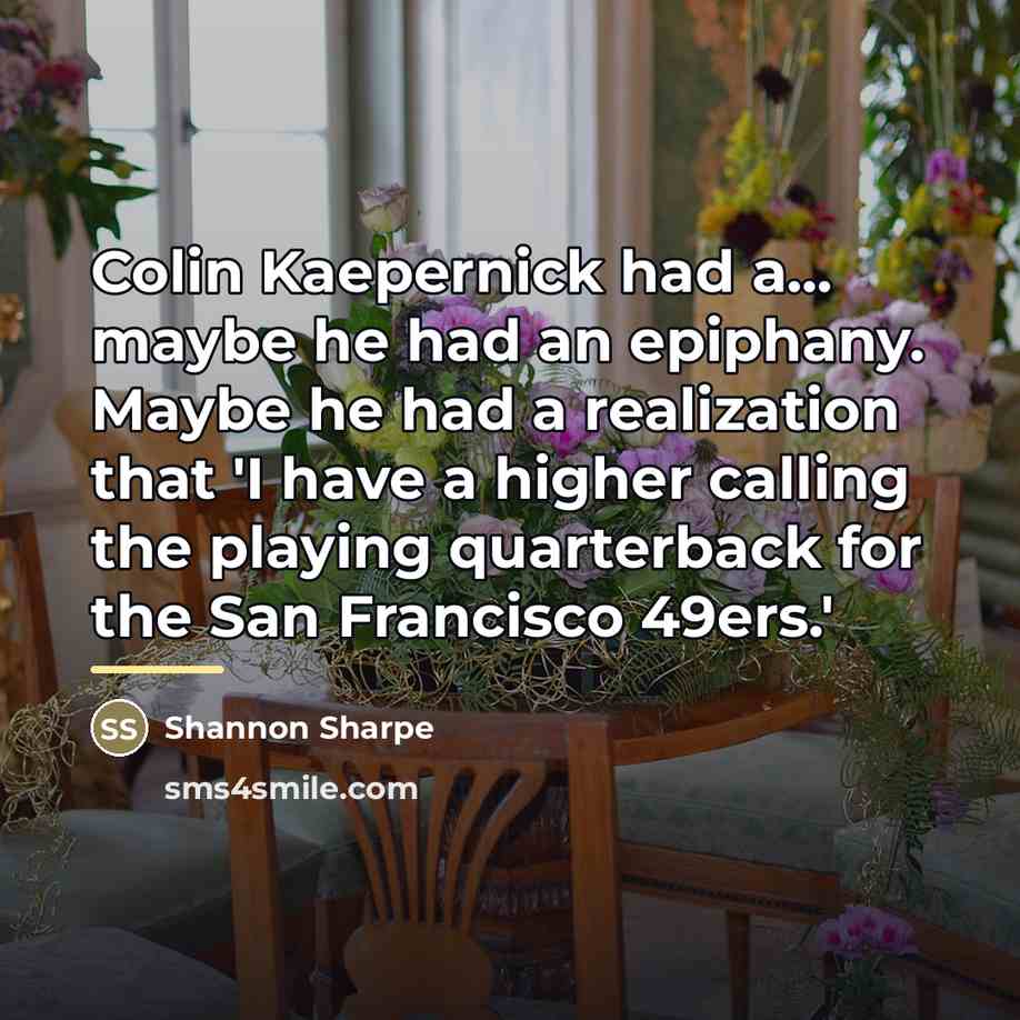“Colin Kaepernick had a... maybe he had an epiphany. Maybe…” quote by Shannon Sharpe