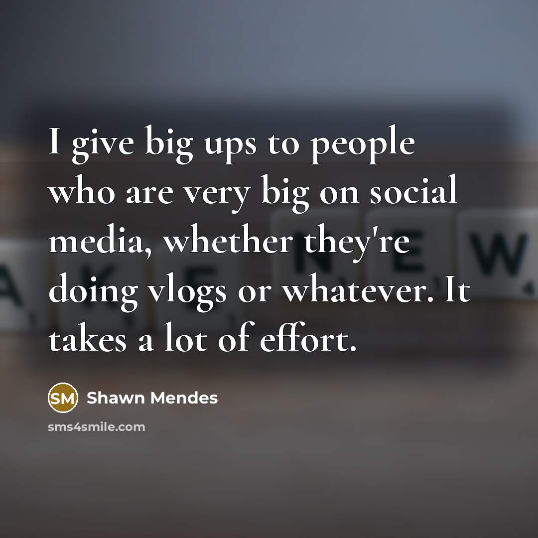 “I give big ups to people who are very big…” quote by Shawn Mendes