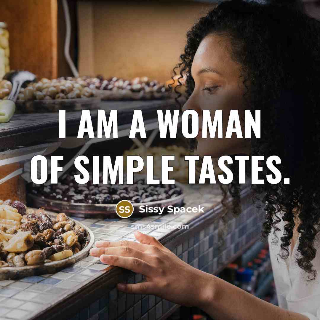 “I am a woman of simple tastes.…” quote by Sissy Spacek