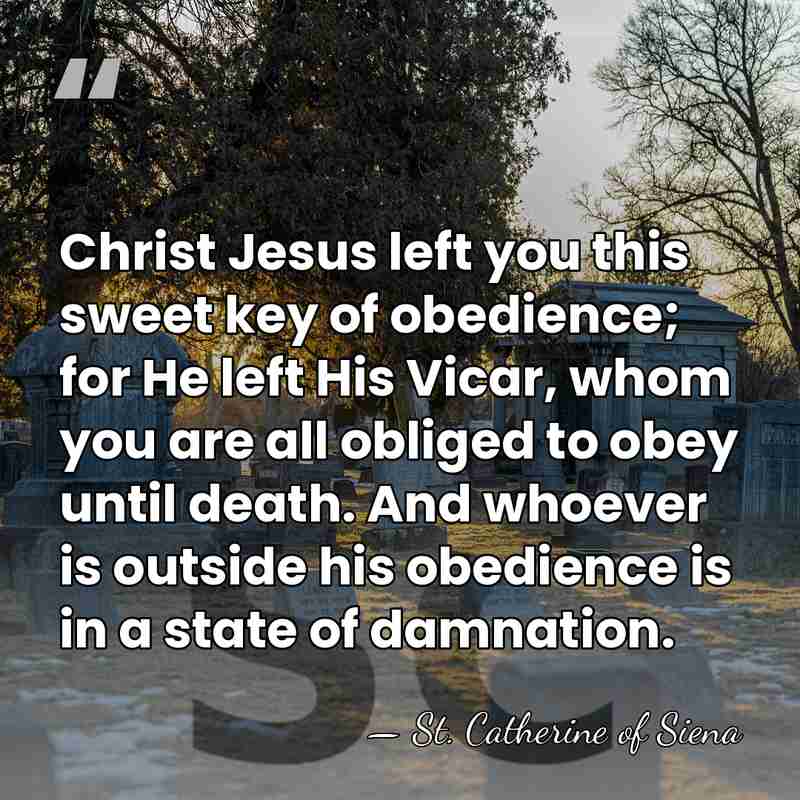 Christ Jesus left you this sweet key of obedience; for He left&hellip; - St. Catherine of Siena