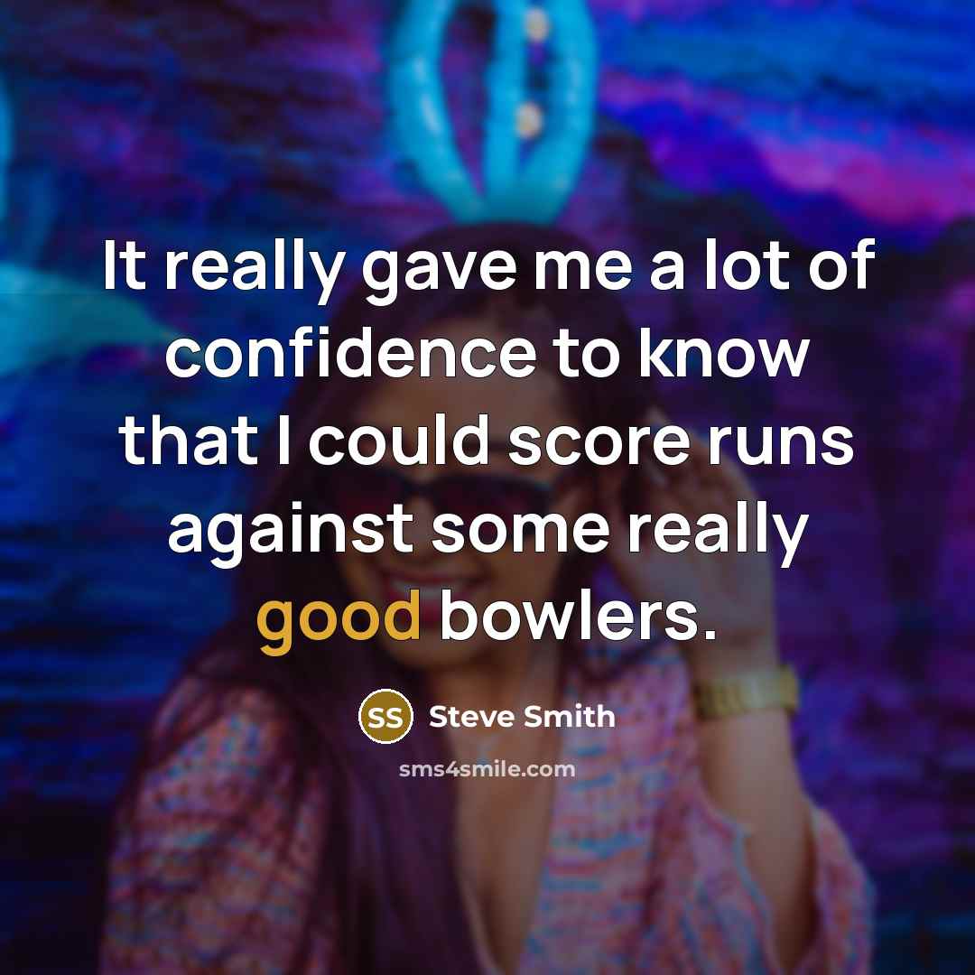 “It really gave me a lot of confidence to know…” quote by Steve Smith