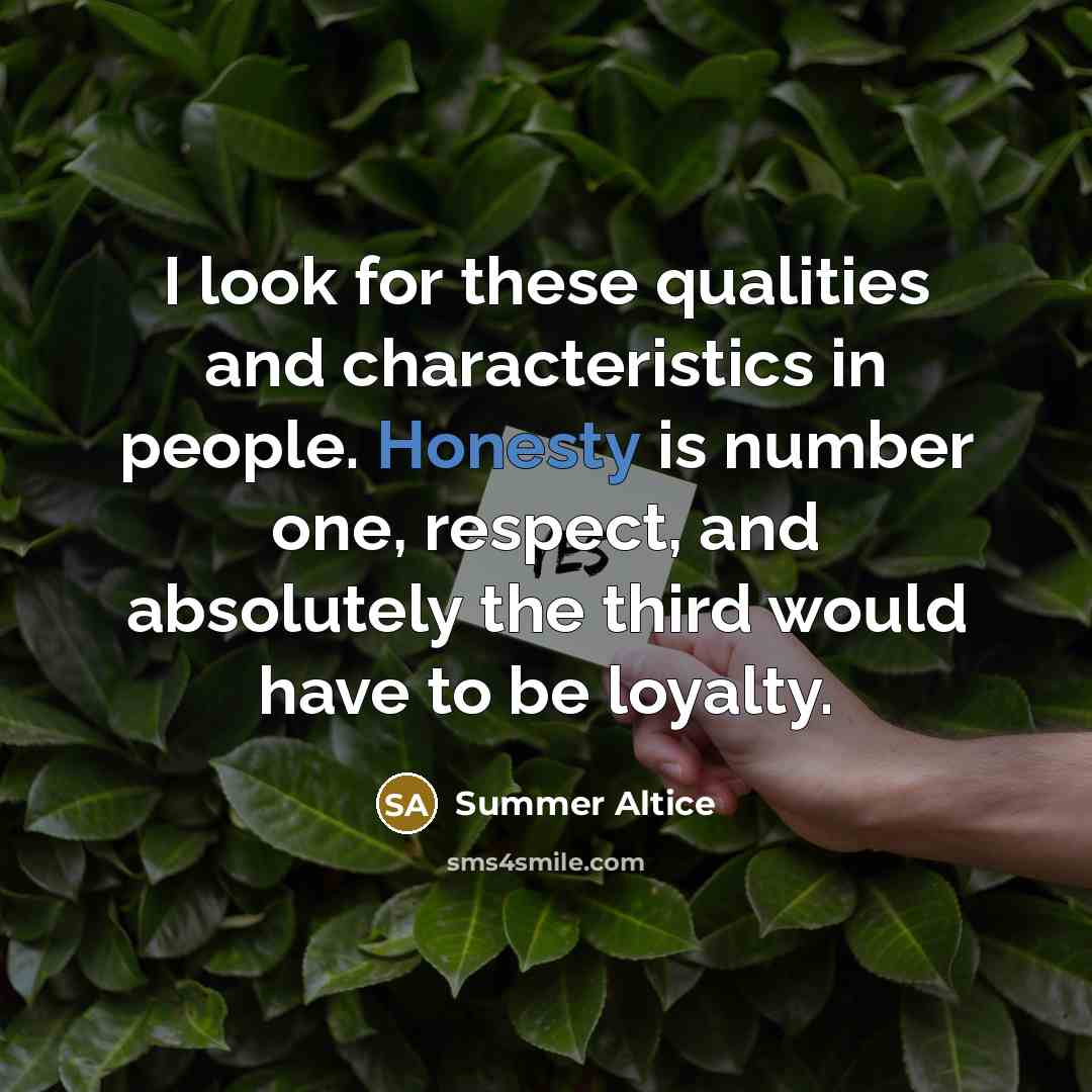 “I look for these qualities and characteristics in people. Honesty…” quote by Summer Altice
