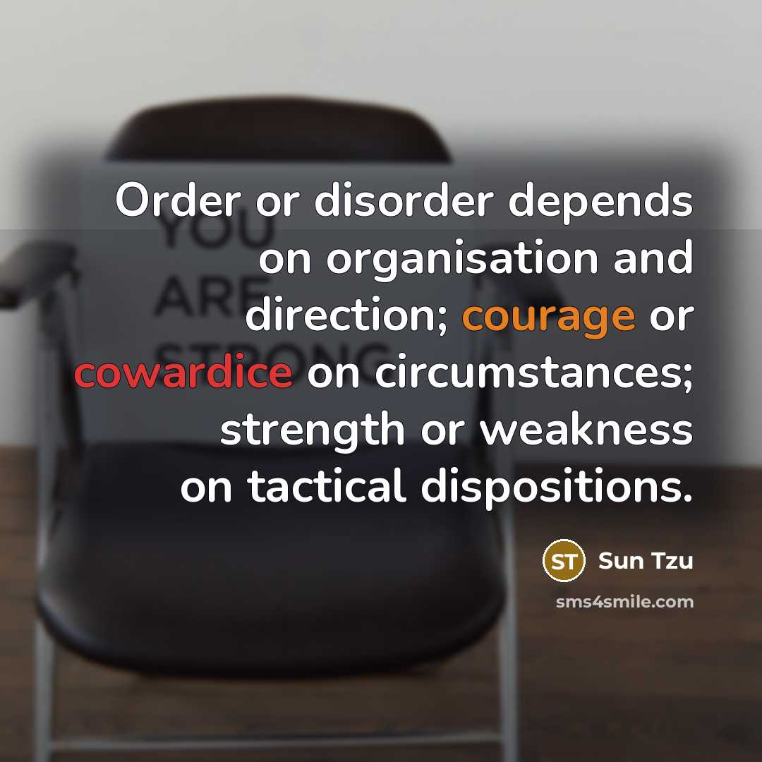 “Order or disorder depends on organisation and direction; courage or…” quote by Sun Tzu