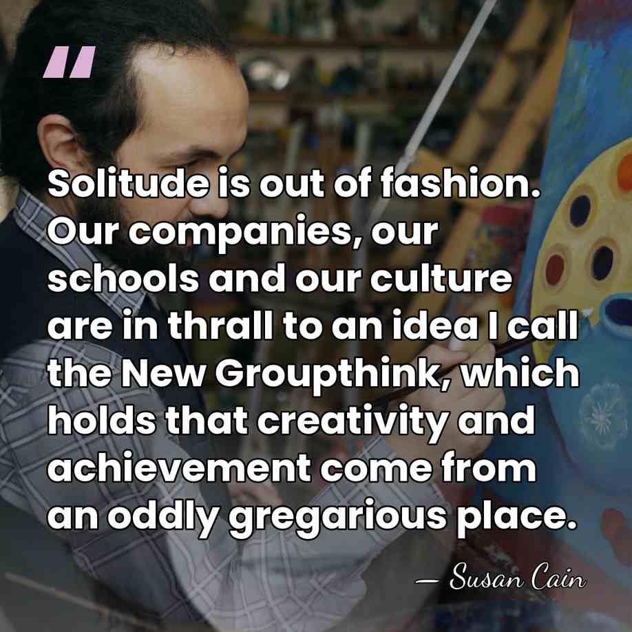 Solitude is out of fashion. Our companies, our schools and our culture&hellip; - Susan Cain