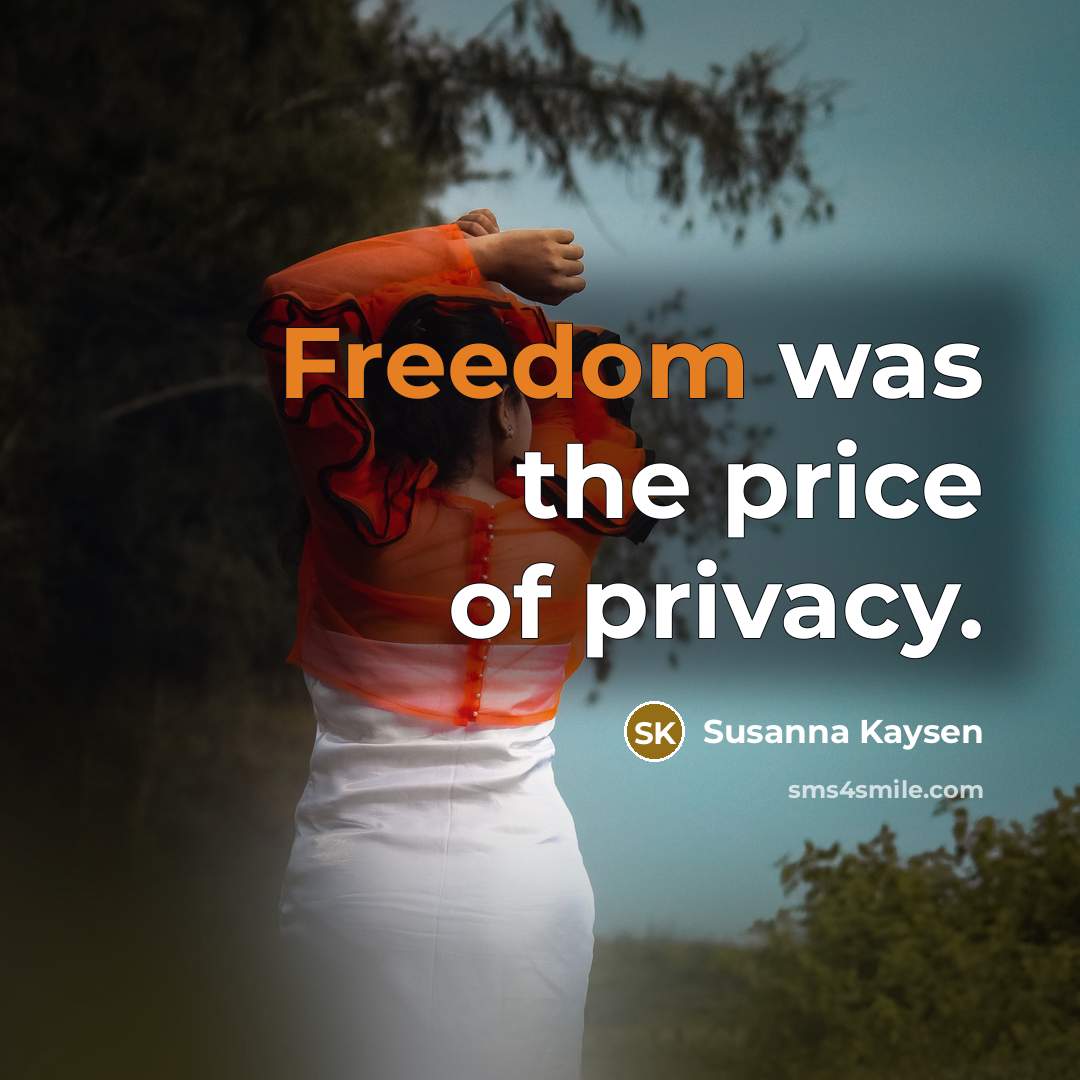 “Freedom was the price of privacy.…” quote by Susanna Kaysen