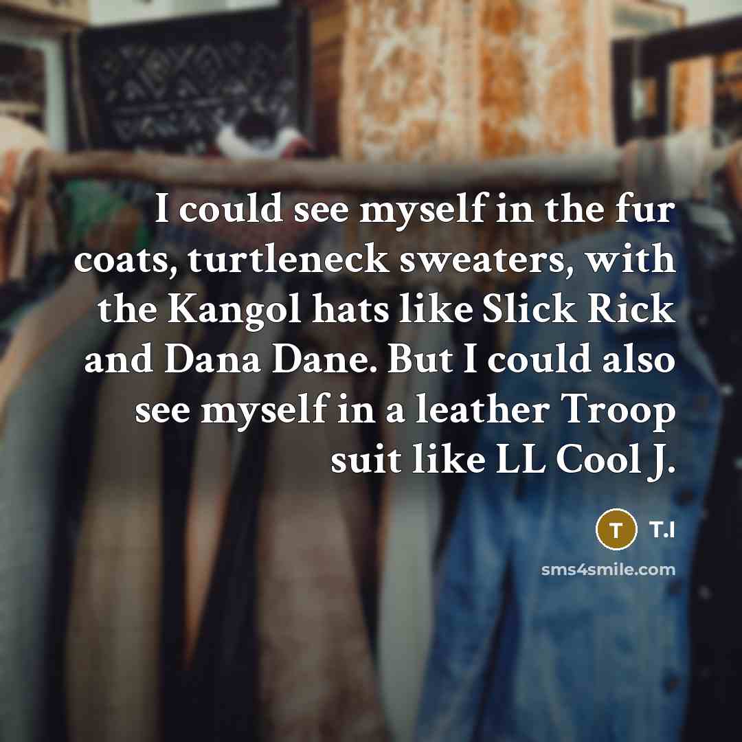 “I could see myself in the fur coats, turtleneck sweaters,…” quote by T.I