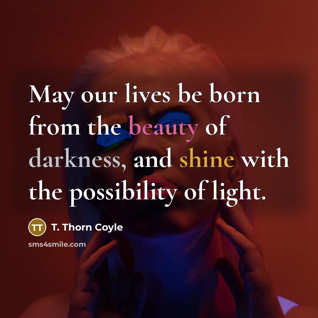 “May our lives be born from the beauty of darkness,…” quote by T. Thorn Coyle