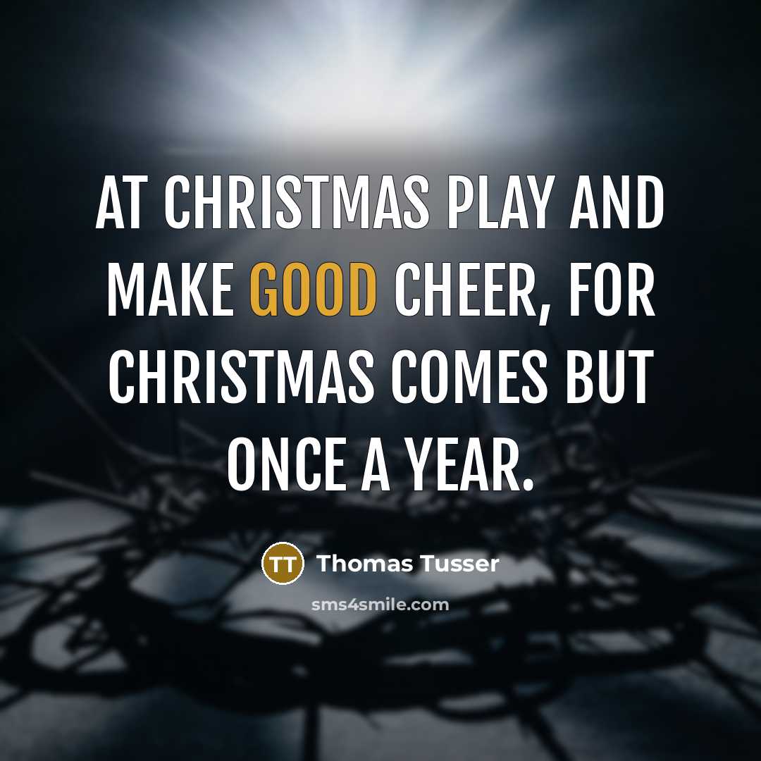 “At Christmas play and make good cheer, for Christmas comes…” quote by Thomas Tusser