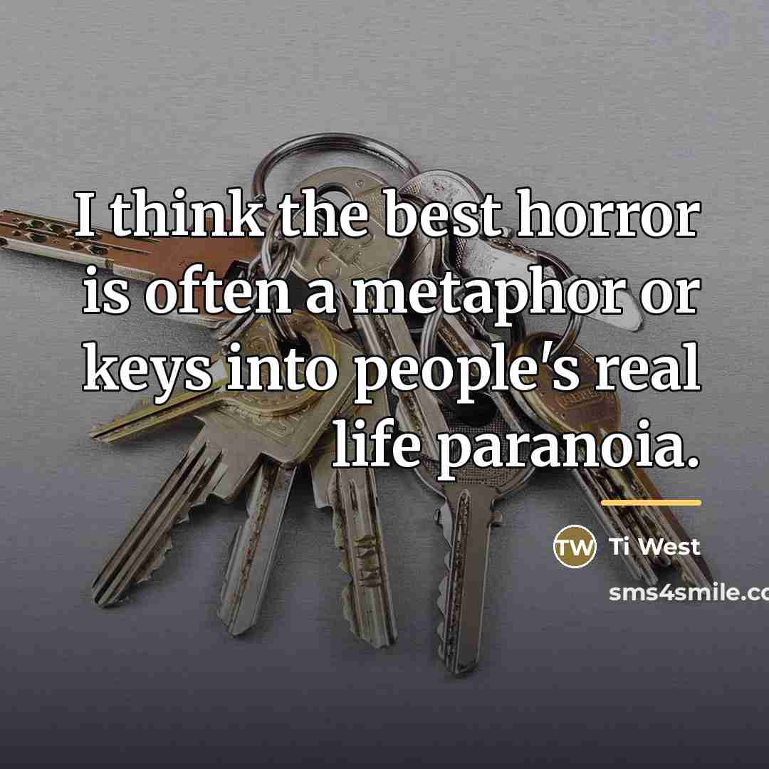 “I think the best horror is often a metaphor or…” quote by Ti West