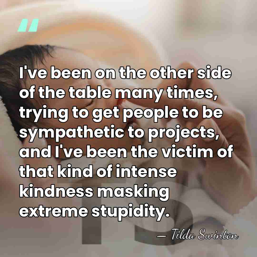 I've been on the other side of the table many times, trying&hellip; - Tilda Swinton