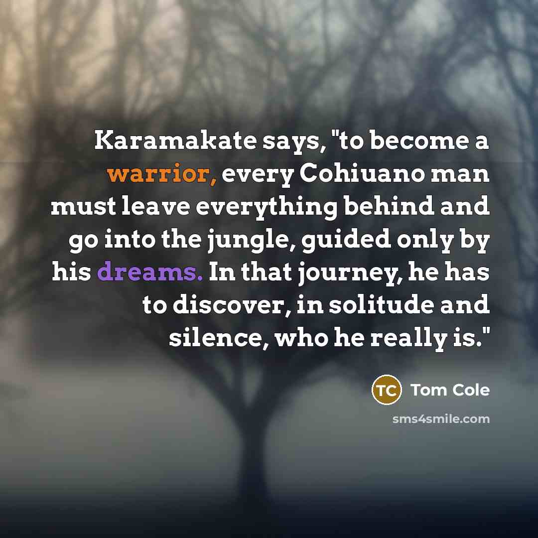 “Karamakate says, "to become a warrior, every Cohiuano man must…” quote by Tom Cole