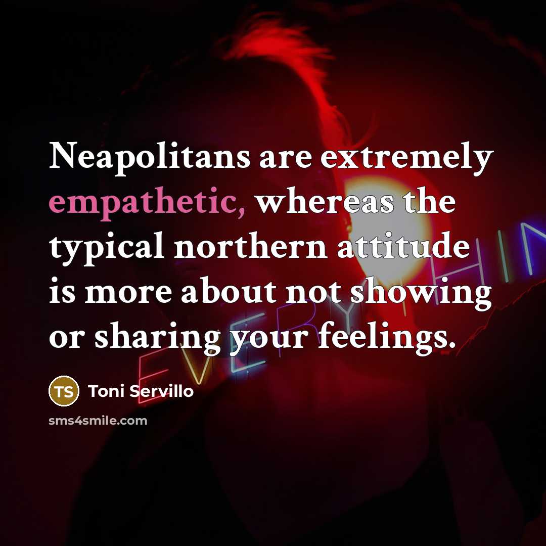 “Neapolitans are extremely empathetic, whereas the typical northern attitude is…” quote by Toni Servillo