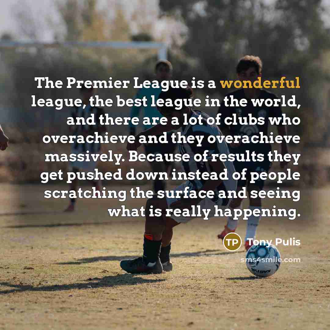 “The Premier League is a wonderful league, the best league…” quote by Tony Pulis