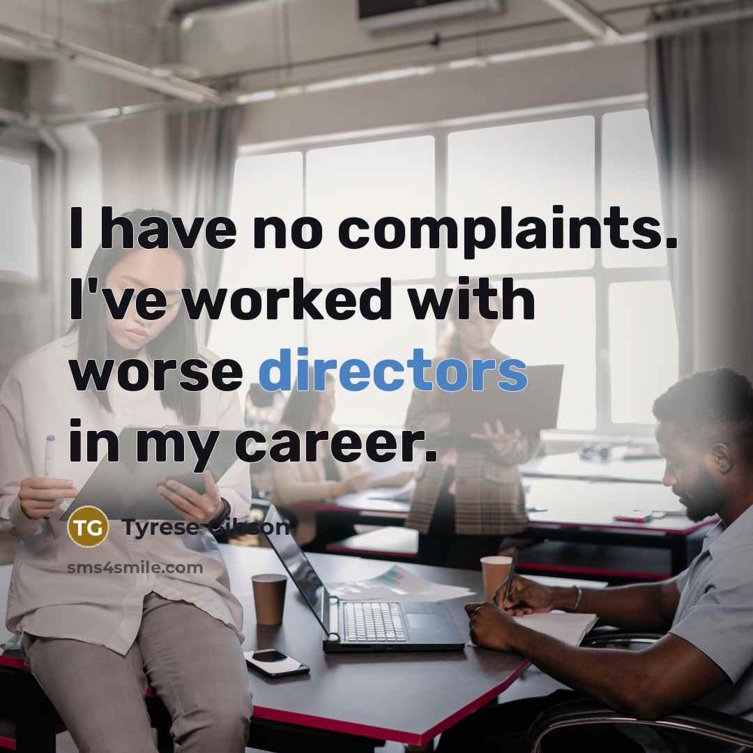 “I have no complaints. I've worked with worse directors in my career.” quote by Tyrese Gibson