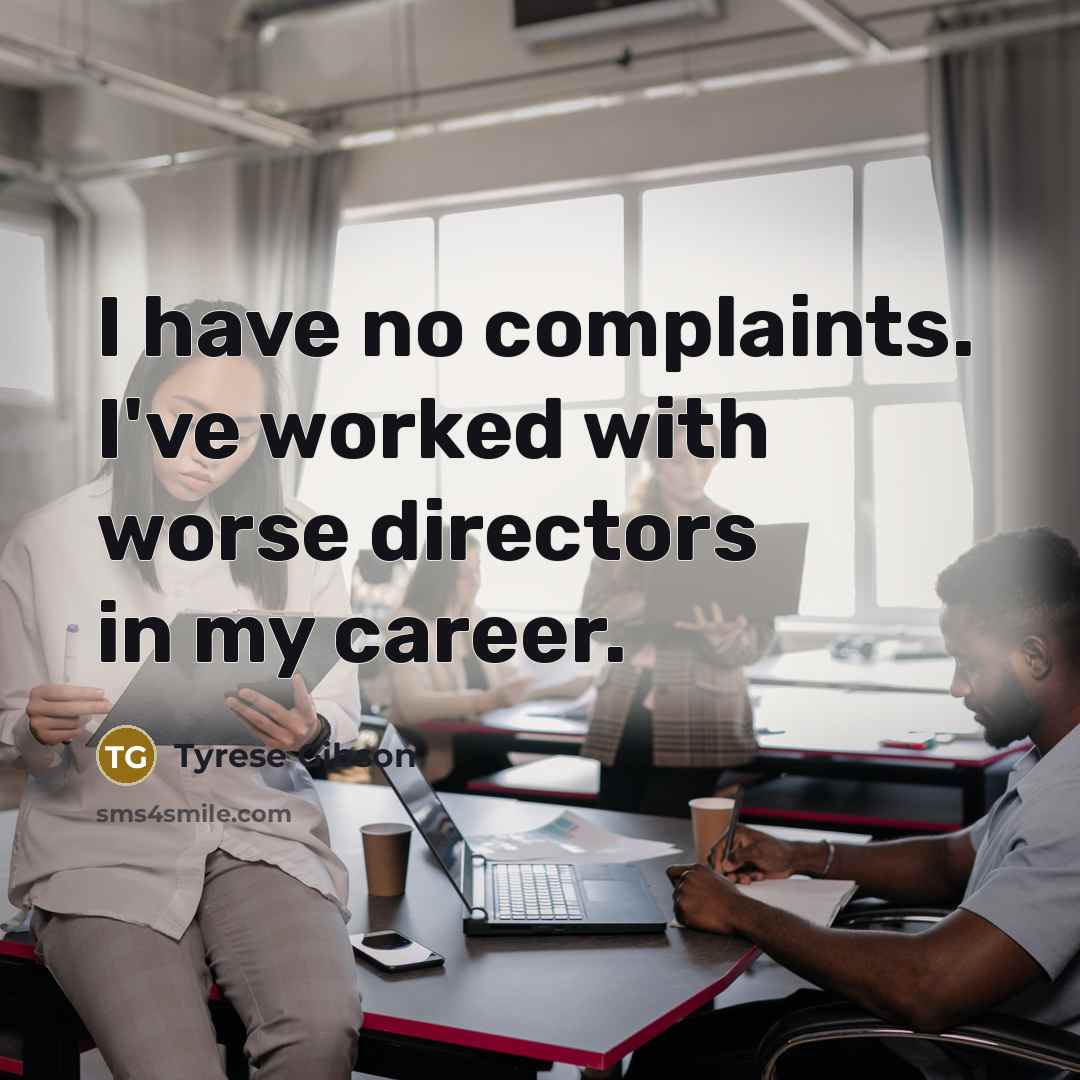 “I have no complaints. I've worked with worse directors in…” quote by Tyrese Gibson