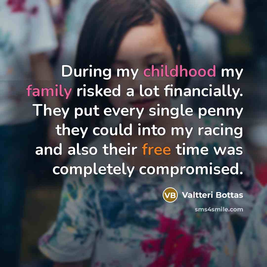 “During my childhood my family risked a lot financially. They…” quote by Valtteri Bottas