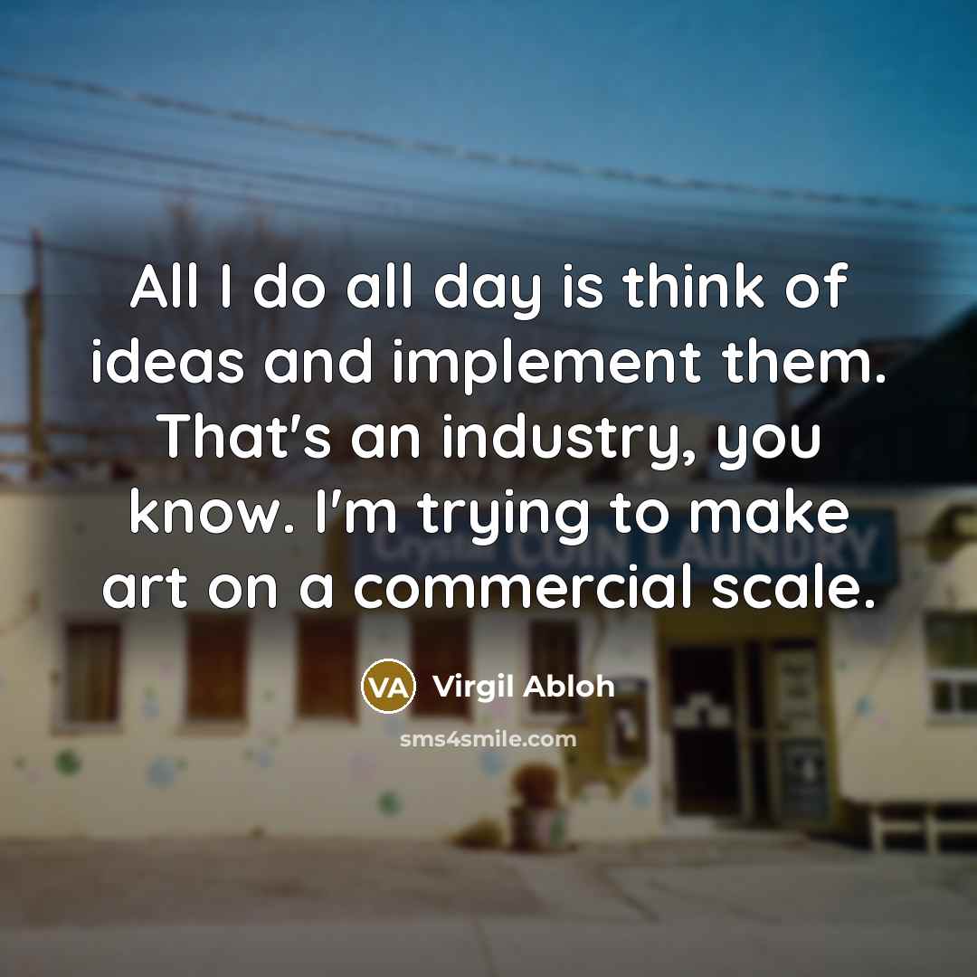 “All I do all day is think of ideas and…” quote by Virgil Abloh