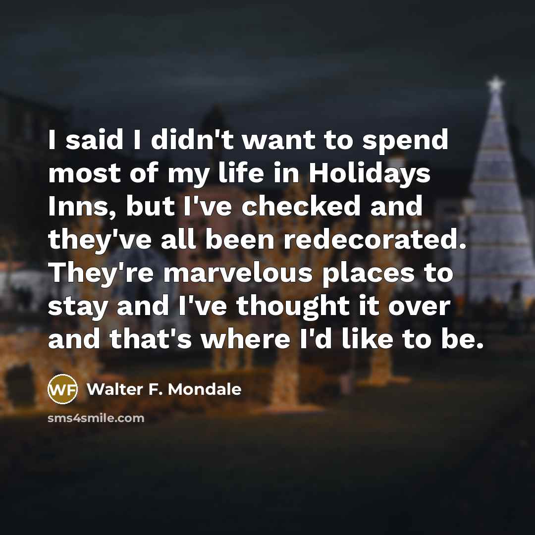 “I said I didn't want to spend most of my…” quote by Walter F. Mondale