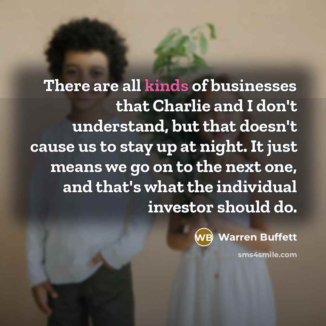“There are all kinds of businesses that Charlie and I…” quote by Warren Buffett