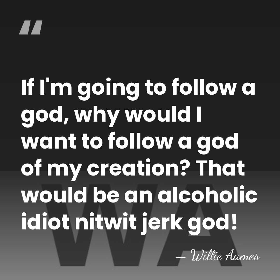 If I'm going to follow a god, why would I want to&hellip; - Willie Aames