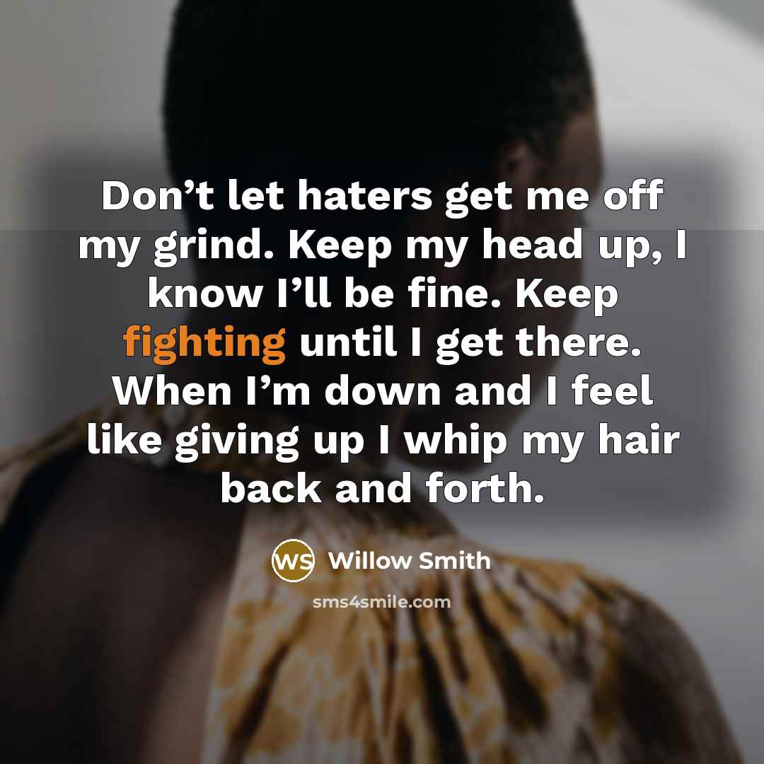 “Don’t let haters get me off my grind. Keep my…” quote by Willow Smith