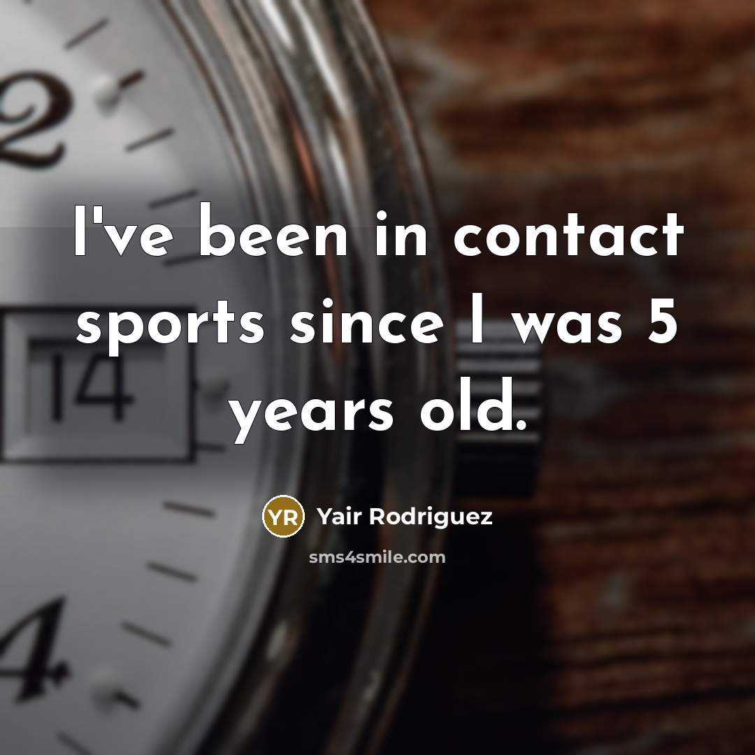 “I've been in contact sports since I was 5 years…” quote by Yair Rodriguez