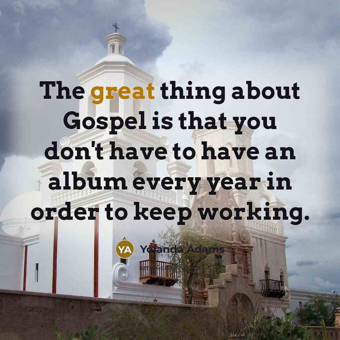 “The great thing about Gospel is that you don't have…” quote by Yolanda Adams