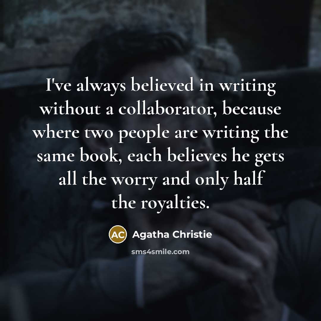 “I've always believed in writing without a collaborator, because where…” quote by Agatha Christie