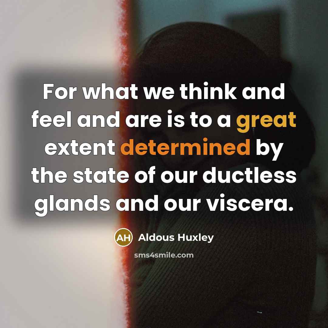 “For what we think and feel and are is to…” quote by Aldous Huxley
